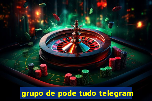 grupo de pode tudo telegram